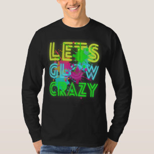 Lets Glow Crazy Party Retro 80s Rave Colour T-Shirt