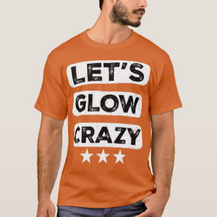 Lets Glow Crazy Party Retro Neon 80s Rave Color5 T-Shirt