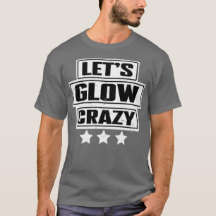 Lets Glow Crazy Party Retro Neon 80s Rave Color7 T-Shirt