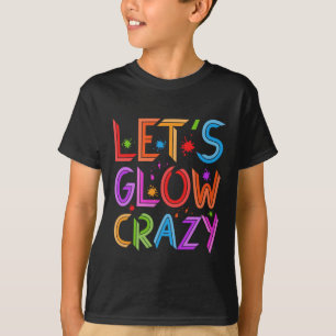 Lets Glow Crazy Party Retro Neon 80s Rave Colour T-Shirt