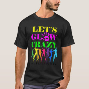 Let's Glow Crazy Party Squad Birthday Retro 70S 80 T-Shirt