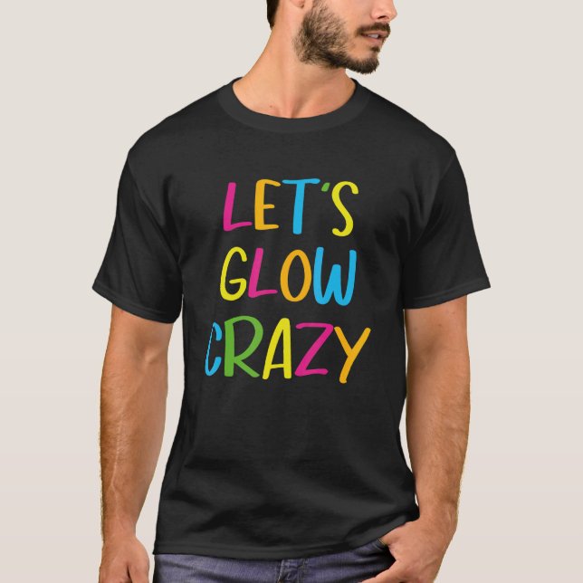 Let's Glow Crazy Perfect Outfit For Party Retro Co T-Shirt (Front)