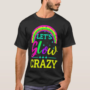 Let's Glow Crazy  Retro 80s Colours Costume Glow P T-Shirt