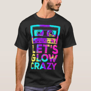 Lets Glow Crazy Retro 80's Party Cassette Tape T-S T-Shirt