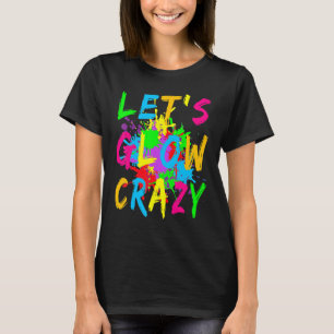 Let's Glow Crazy Retro Colorful Party Costume 1 T-Shirt