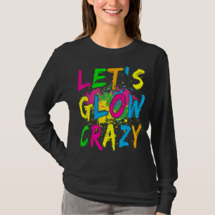 Let's Glow Crazy Retro Colourful Party 1 T-Shirt