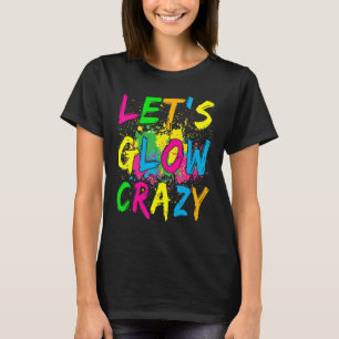 Let's Glow Crazy Retro Colourful Party Outfit T-Shirt