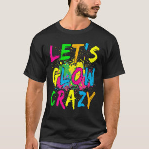 Let's Glow Crazy Retro Colourful Party Outfit T-Shirt