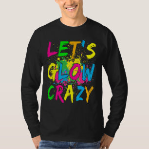 Let's Glow Crazy   Retro Colourful Party Outfit T-Shirt