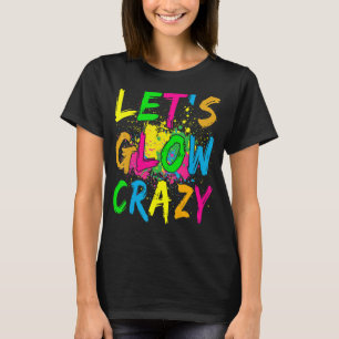 Let's Glow Crazy Retro Colourful Party Outfits 3 T-Shirt