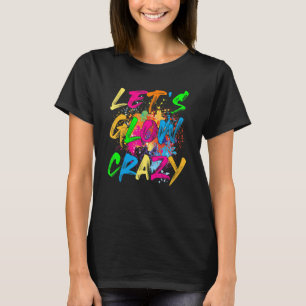 Let's Glow Crazy Retro Party 80s Costume Rave Blea T-Shirt