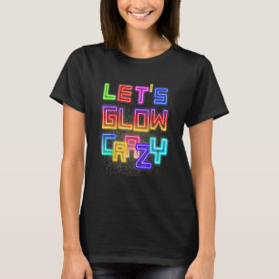 Lets Glow Crazy Retro Party Vintage Rave Colour Pa T-Shirt