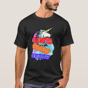 Lets Glow Crazy Retro Techno Raves Dance Party T-Shirt