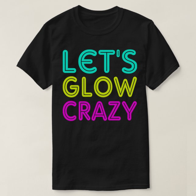 Lets glow crazy T-Shirt (Design Front)