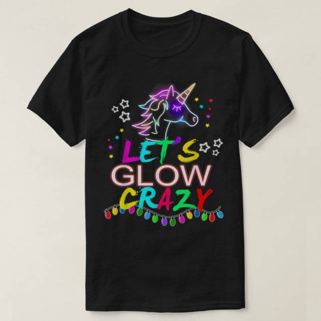 Lets Glow Crazy Unicorn Night Party  T-Shirt (Design Front)