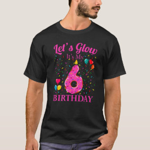 Let's Glow It's My 6Th Birthday Sweet Party Number T-Shirt