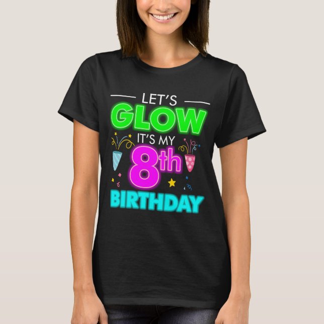 Let's Glow It's My 8th Birthday Celebration T-Shirt (Front)