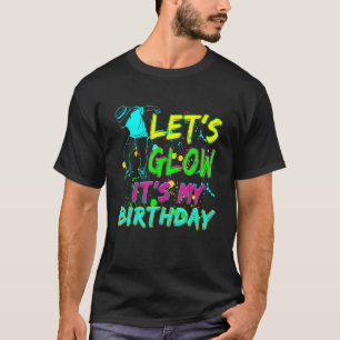 Let's Glow It's My Birthday Glow Party 80s Costume T-Shirt