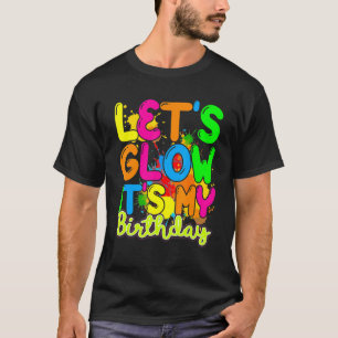 Let's Glow It's My Birthday Happy Bday Colourful T-Shirt