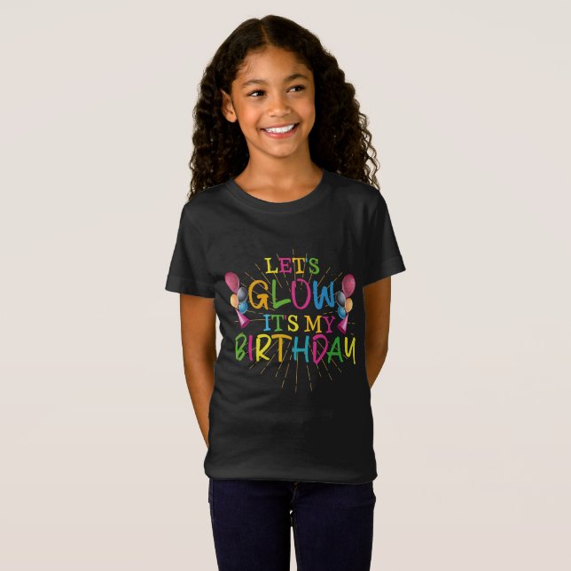 Let's Glow It's My Birthday T-Shirt (Front Full)