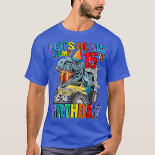 Let's Glow Party It's My 15th Birthday Monster Tru T-Shirt