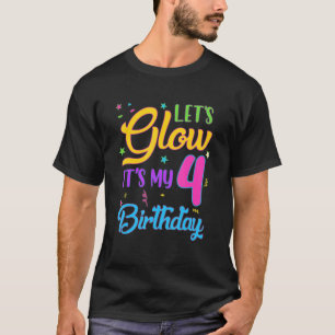 Let's Glow Party It's My 4th Birthday 4 Years Old T-Shirt