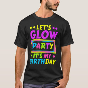 Let's Glow Party It's My Birthday Neon Lights Part T-Shirt