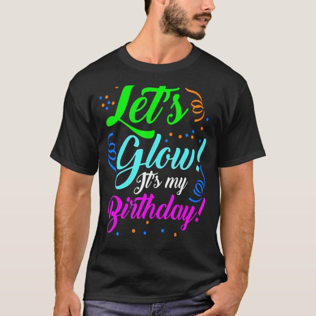 Let's Glow Party It's My Birthday Theme 80s Party  T-Shirt (Front)