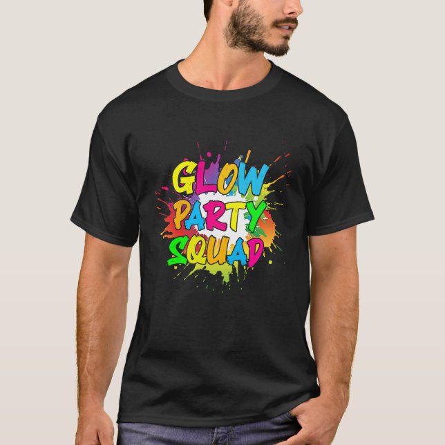 Let's Glow Party Splatter Crazy Squad Funny For Ma T-Shirt (Front)