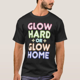 Let's Glow Party Squad 80s Party Glow Hard Or Glow T-Shirt