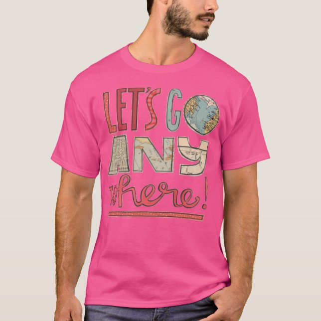 Lets Go Anywhere T-Shirt (Front)