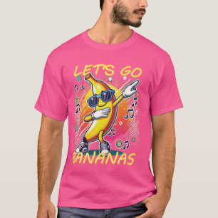 Let's Go Bananas Sarcastic Sayings and Funny Joke T-Shirt