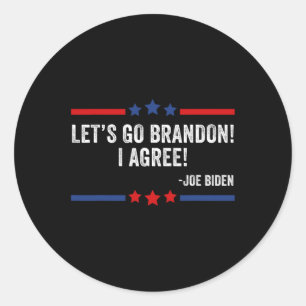 Lets Go Brandon! I Agree! Funny Joe Biden Classic Round Sticker