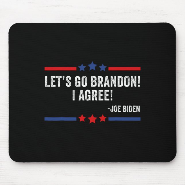 Lets Go Brandon! I Agree! Funny Joe Biden  Mouse Mat (Front)