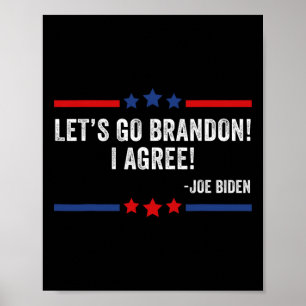 Lets Go Brandon! I Agree! Funny Joe Biden  Poster