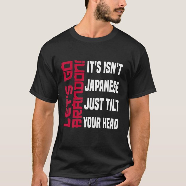 Let's Go Brandon It's Isn't Japanese Just Tilt You T-Shirt (Front)