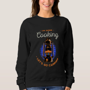Lets Go Camping Done Cooking Cooker Camper 1 Sweatshirt