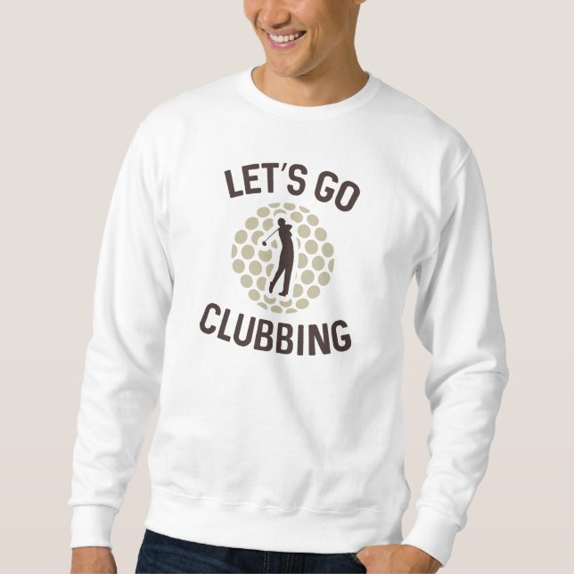 Let's Go Clubbing Sweatshirt (Front)