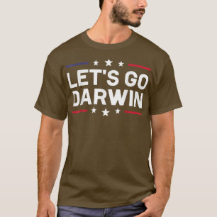 Lets Go Darwin Funny Sarcastic Science Humour Lets T-Shirt