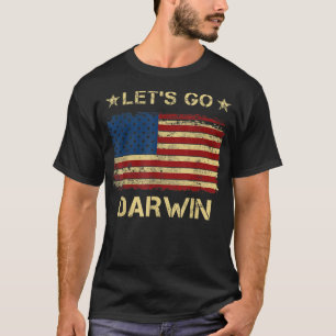 Lets Go Darwin Funny Sarcastic Women Men Let’s G T-Shirt