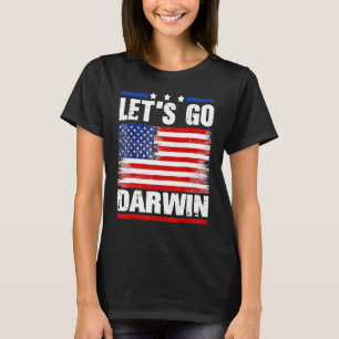 Lets Go Darwin Funny Sarcastic Women Men Let’s Go T-Shirt