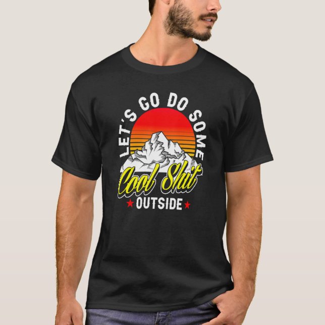 Let's Go Do Some Cool Stuff Outside Hiking Mountai T-Shirt (Front)