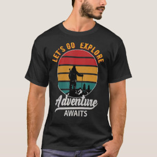Let's Go Explore Adventure Awaits T-Shirt