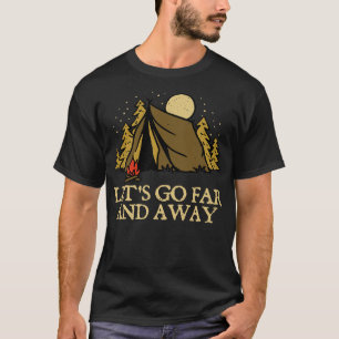 Let's Go Far and Away Camping Hiking Camper Hiker T-Shirt