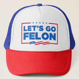 Let's Go Felon Anti-Trump Trucker Hat