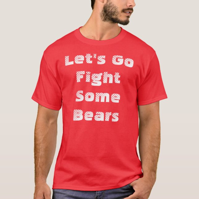 Lets go fight some bears T-Shirt (Front)
