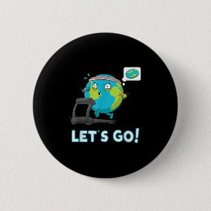 Lets Go Funny Globe Shirt Gym Motivation Flat Eart 6 Cm Round Badge