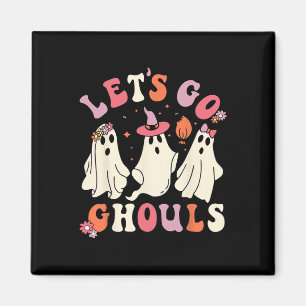 Let's Go Ghouls Funny Spooky Ghost Halloween For G Magnet