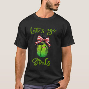 Let's go Girl be a Pickle Funny Bachelorette Party T-Shirt