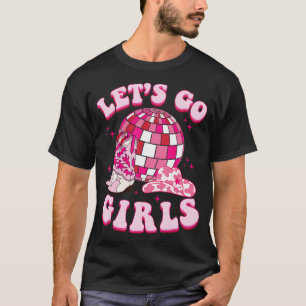 Lets Go Girls Cowgirl Boot Hat Disco Bachelorette  T-Shirt